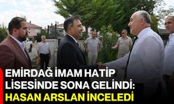 Emirdağ İmam Hatip Lisesinde sona gelindi: Hasan Arslan inceledi