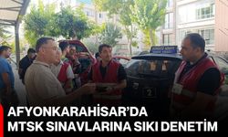 Afyonkarahisar’da MTSK sınavlarına sıkı denetim