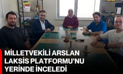 Milletvekili Arslan, LAKSiS Platformu’nu yerinde inceledi