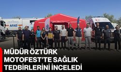 Müdür Öztürk, Motofest’te sağlık tedbirlerini inceledi