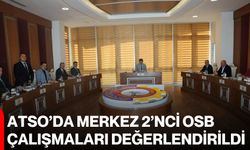 ATSO’da Merkez 2’nci OSB çalışmaları değerlendirildi