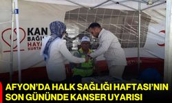 Afyon’da Halk Sağlığı Haftası’nın son gününde kanser uyarısı