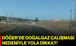 Döğer’de doğalgaz çalışması nedeniyle yola dikkat!