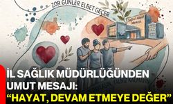 İl Sağlık Müdürlüğünden umut mesajı: “Hayat, devam etmeye değer”