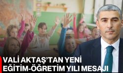 Vali Aktaş’tan yeni eğitim-öğretim yılı mesajı