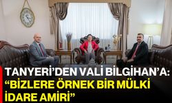 Tanyeri’den Vali Bilgihan’a: “Bizlere örnek bir mülki idare amiri”