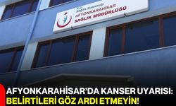 Afyonkarahisar’da kanser uyarısı: Belirtileri göz ardı etmeyin!