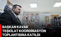Başkan Kavak, Teşkilat Koordinasyon Toplantısına katıldı