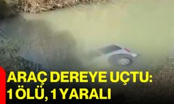 Araç dereye uçtu: 1 ölü, 1 yaralı