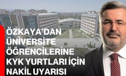 Özkaya’dan üniversite öğrencilerine KYK yurtları için nakil uyarısı