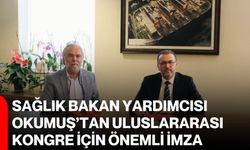 Sağlık Bakan Yardımcısı Okumuş’tan uluslararası kongre için önemli imza