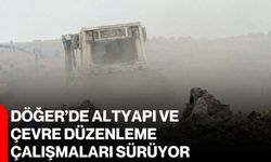 Döğer’de altyapı ve çevre düzenleme çalışmaları sürüyor