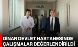 Dinar Devlet Hastanesinde çalışmalar değerlendirildi