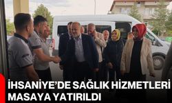 İhsaniye’de sağlık hizmetleri masaya yatırıldı