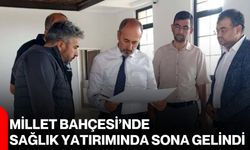 Millet Bahçesi’nde sağlık yatırımında sona gelindi