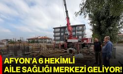 Afyon’a 6 hekimli aile sağlığı merkezi geliyor!