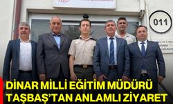 Dinar Milli Eğitim Müdürü Taşbaş’tan anlamlı ziyaret