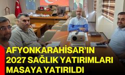 Afyonkarahisar’ın 2027 sağlık yatırımları masaya yatırıldı