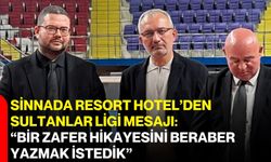 Sinnada Resort Hotel’den Sultanlar Ligi mesajı: “Bir zafer hikayesini beraber yazmak istedik”