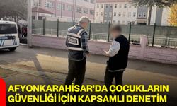 Afyonkarahisar’da çocukların güvenliği için kapsamlı denetim