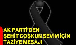 AK Parti’den Şehit Coşkun Sevim için taziye mesajı