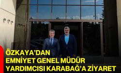 Özkaya’dan Emniyet Genel Müdür Yardımcısı Karabağ’a ziyaret