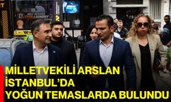 Milletvekili Arslan İstanbul’da yoğun temaslarda bulundu