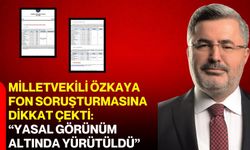 Milletvekili Özkaya fon soruşturmasına dikkat çekti: “Yasal görünüm altında yürütüldü”