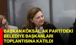 Başkan Köksal, AK Parti’deki belediye başkanları toplantısına katıldı