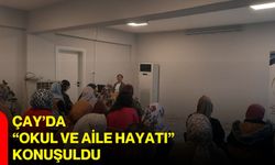 Çay’da “Okul ve aile hayatı” konuşuldu