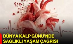 Dünya Kalp Günü’nde sağlıklı yaşam çağrısı