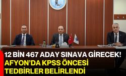 12 bin 467 aday sınava girecek! Afyon’da KPSS öncesi tedbirler belirlendi