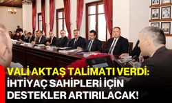 Vali Aktaş talimatı verdi: İhtiyaç sahipleri için destekler artırılacak!