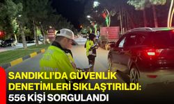 Sandıklı’da güvenlik denetimleri sıklaştırıldı: 556 kişi sorgulandı