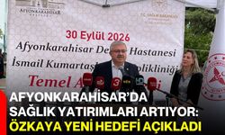 Afyonkarahisar’da sağlık yatırımları artıyor: Özkaya yeni hedefi açıkladı