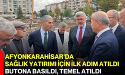 Afyonkarahisar’da sağlık yatırımı için ilk adım atıldı: Butona basıldı, temel atıldı