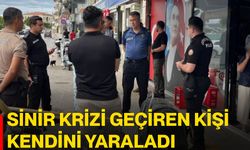 Sinir krizi geçiren kişi kendini yaraladı
