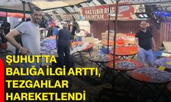Şuhut’ta balığa ilgi arttı, tezgahlar hareketlendi