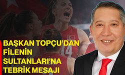Başkan Topçu’dan Filenin Sultanları’na tebrik mesajı