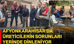 Afyonkarahisar’da üreticilerin sorunları yerinde dinleniyor