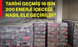 Tarihi geçmiş 16 bin 200 enerji içeceği nasıl ele geçirildi?