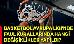 Basketbol Avrupa Ligi'nde faul kurallarında hangi değişiklikler yapıldı?