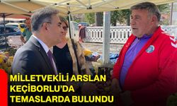 Milletvekili Arslan Keçiborlu’da temaslarda bulundu