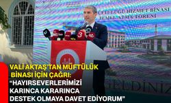 Vali Aktaş’tan müftülük binası için çağrı: “Hayırseverlerimizi karınca kararınca destek olmaya davet ediyorum”
