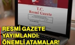 Resmi Gazete yayımlandı: Önemli atamalar
