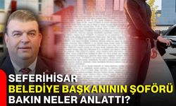 Seferihisar Belediye Başkanının şoförü bakın neler anlattı?
