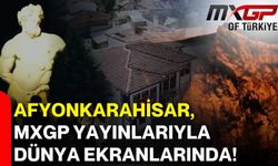 Afyonkarahisar, MXGP yayınlarıyla dünya ekranlarında!