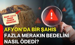 Afyon’da bir şahıs fazla merakın bedelini nasıl ödedi?
