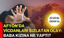 Afyon’da vicdanları sızlatan olay: Baba kızına ne yaptı?