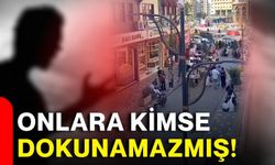 Onlara kimse dokunamazmış!